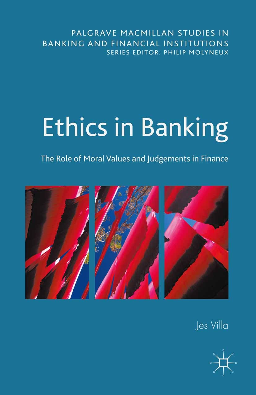 Titlebook: Ethics in Banking; The Role of Moral Va Jes Villa Book 2015 Jes Villa 2015 sub-prime crisis.global financial crisis.ethics.trust.banks.hous Titlebook: Ethics in Banking; The Role of Moral Va Jes Villa Book 2015 Jes Villa 2015 sub-prime crisis.global financial crisis.ethics.trust.banks.hous
