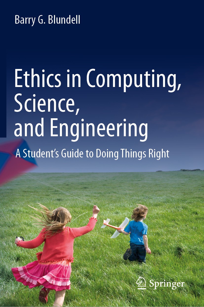 Titlebook: Ethics in Computing, Science, and Engineering; A Student’s Guide to Barry G. Blundell Textbook 2020Latest edition Springer Nature Switzerla Titlebook: Ethics in Computing, Science, and Engineering; A Student’s Guide to Barry G. Blundell Textbook 2020Latest edition Springer Nature Switzerla