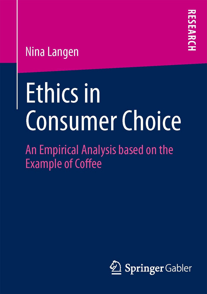 Titlebook: Ethics in Consumer Choice; An Empirical Analysi Nina Langen Book 2013 Springer Fachmedien Wiesbaden 2013 Titlebook: Ethics in Consumer Choice; An Empirical Analysi Nina Langen Book 2013 Springer Fachmedien Wiesbaden 2013