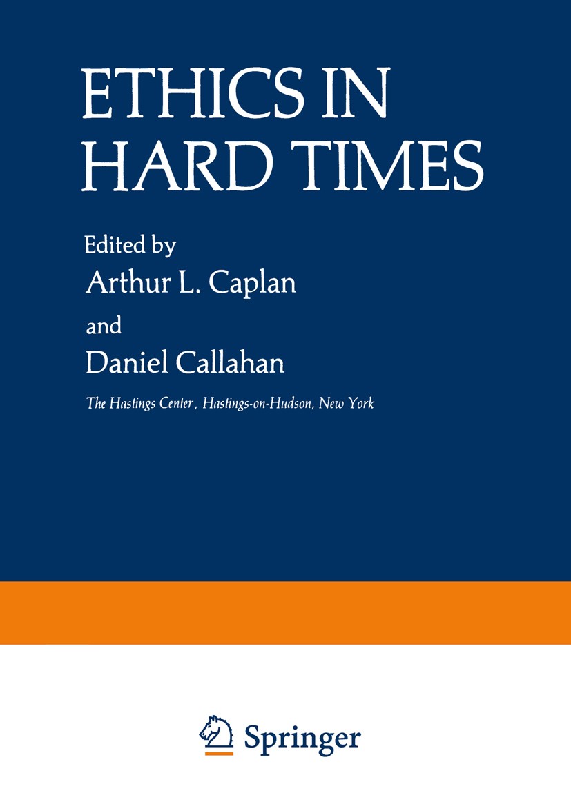 Titlebook: Ethics in Hard Times; Arthur L. Caplan (Associate for the Humanities),Da Book 1981 Springer Science+Business Media New York 1981 crisis.da Titlebook: Ethics in Hard Times; Arthur L. Caplan (Associate for the Humanities),Da Book 1981 Springer Science+Business Media New York 1981 crisis.da