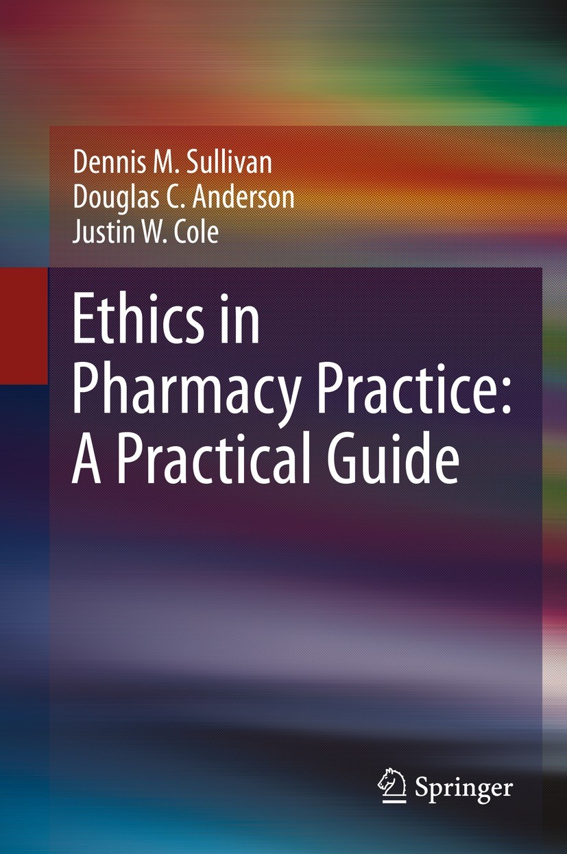 Titlebook: Ethics in Pharmacy Practice: A Practical Guide; Dennis M. Sullivan,Douglas C. Anderson,Justin W. C Textbook 2021 Springer Nature Switzerla Titlebook: Ethics in Pharmacy Practice: A Practical Guide; Dennis M. Sullivan,Douglas C. Anderson,Justin W. C Textbook 2021 Springer Nature Switzerla