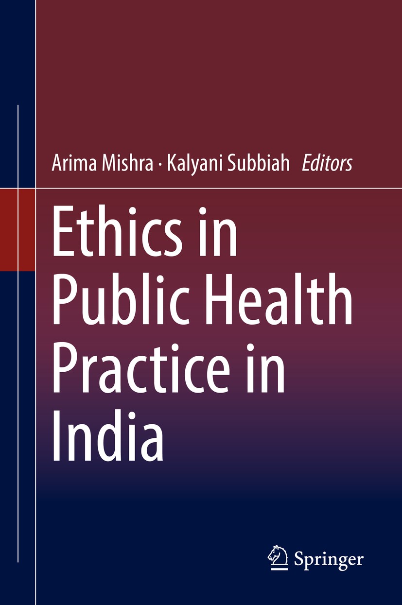 Titlebook: Ethics in Public Health Practice in India; Arima Mishra,Kalyani Subbiah Book 2018 Springer Nature Singapore Pte Ltd. 2018 public health ri Titlebook: Ethics in Public Health Practice in India; Arima Mishra,Kalyani Subbiah Book 2018 Springer Nature Singapore Pte Ltd. 2018 public health ri
