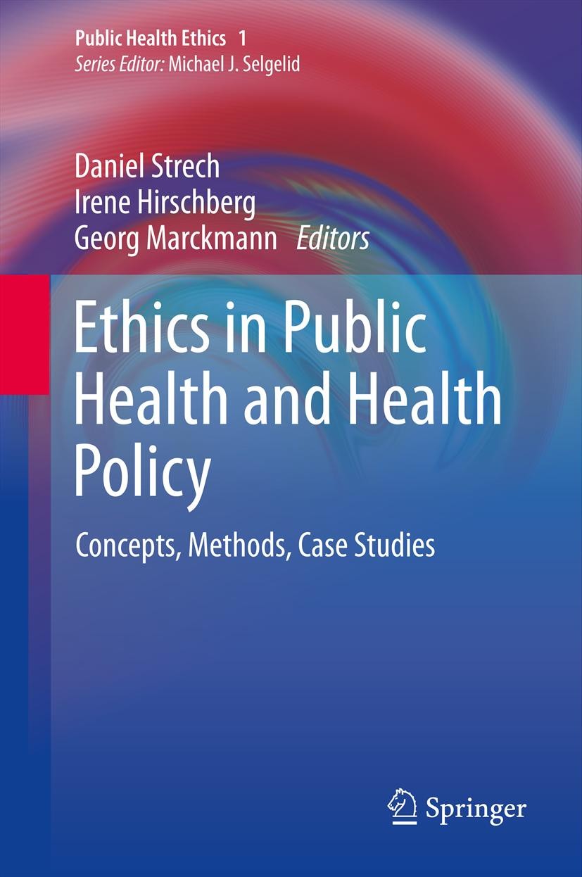 Titlebook: Ethics in Public Health and Health Policy; Concepts, Methods, C Daniel Strech,Irene Hirschberg,Georg Marckmann Book 2013 Springer Science+B Titlebook: Ethics in Public Health and Health Policy; Concepts, Methods, C Daniel Strech,Irene Hirschberg,Georg Marckmann Book 2013 Springer Science+B