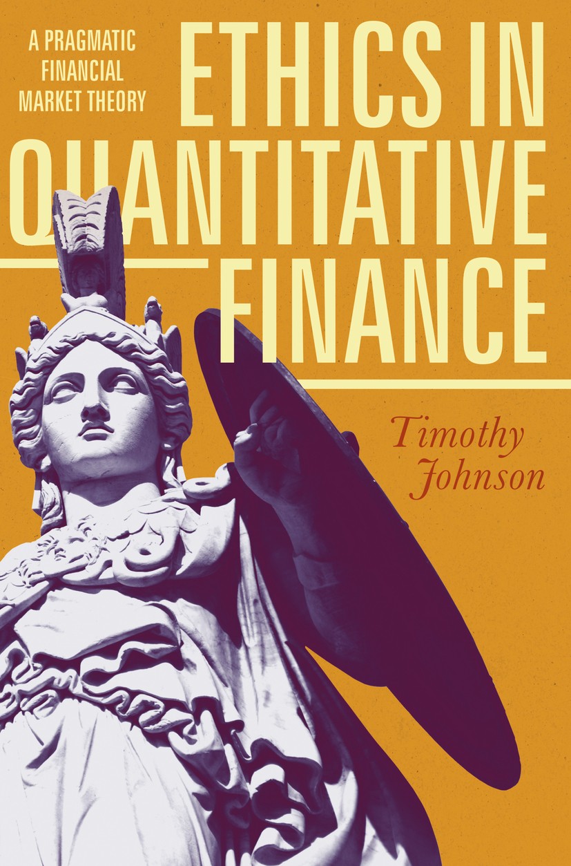 Titlebook: Ethics in Quantitative Finance; A Pragmatic Financia Timothy Johnson Book 2017 The Editor(s) (if applicable) and The Author(s) 2017 Applied Titlebook: Ethics in Quantitative Finance; A Pragmatic Financia Timothy Johnson Book 2017 The Editor(s) (if applicable) and The Author(s) 2017 Applied