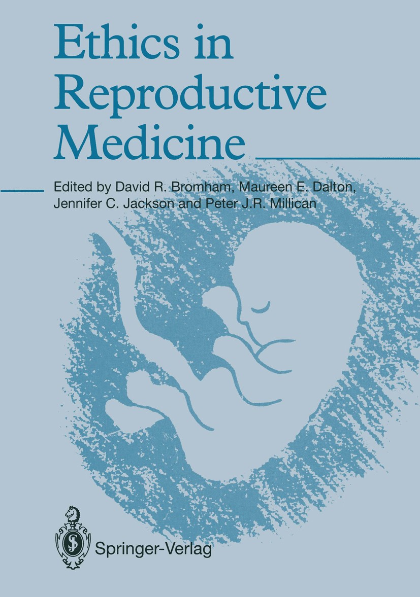 Titlebook: Ethics in Reproductive Medicine; David R. Bromham,Maureen E. Dalton,Peter J. R. Mil Book 1992 Springer-Verlag London Limited 1992 Embryo.e Titlebook: Ethics in Reproductive Medicine; David R. Bromham,Maureen E. Dalton,Peter J. R. Mil Book 1992 Springer-Verlag London Limited 1992 Embryo.e