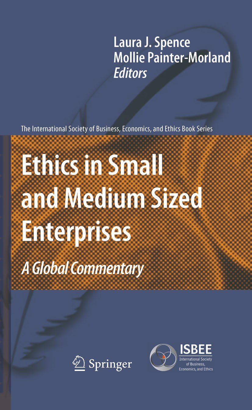 Titlebook: Ethics in Small and Medium Sized Enterprises; A Global Commentary Laura Spence,Mollie Painter-Morland Book 2011 Springer Science+Business M Titlebook: Ethics in Small and Medium Sized Enterprises; A Global Commentary Laura Spence,Mollie Painter-Morland Book 2011 Springer Science+Business M
