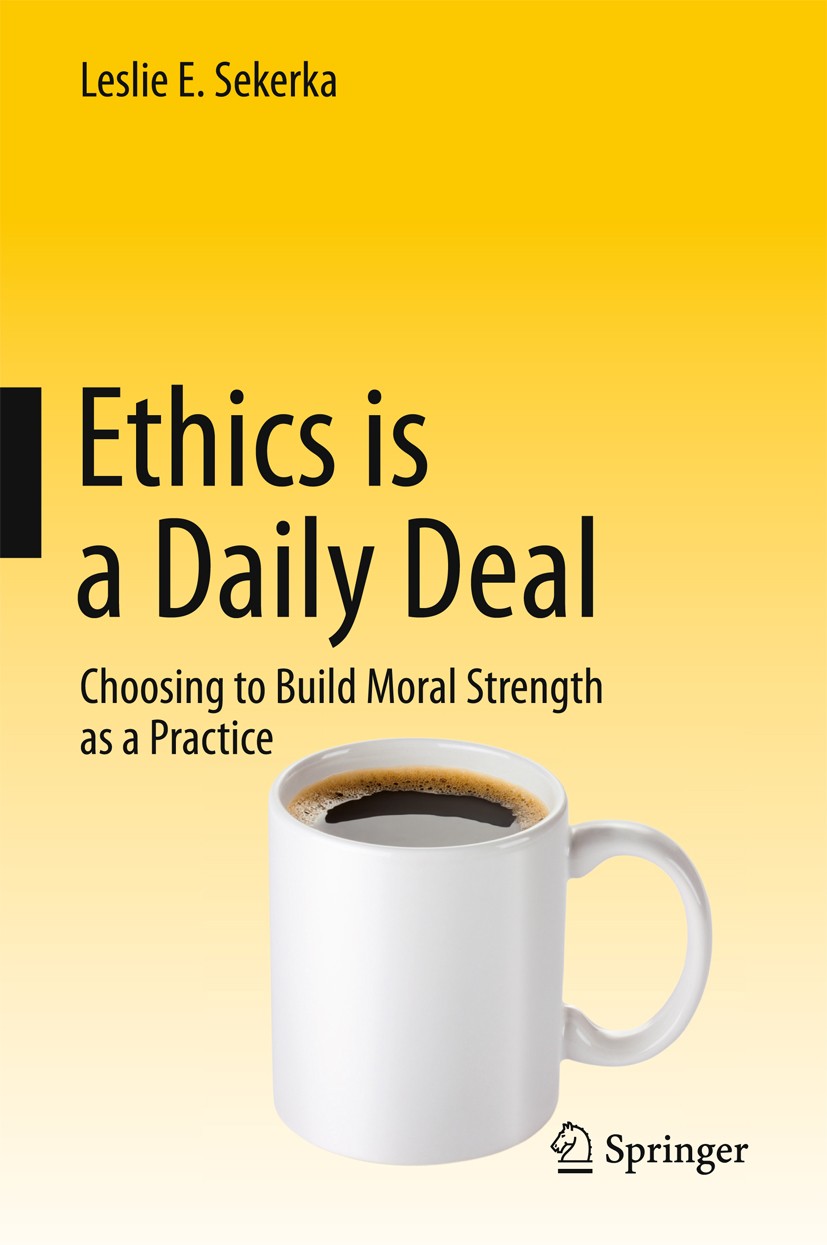 Titlebook: Ethics is a Daily Deal; Choosing to Build Mo Leslie E Sekerka Textbook 2016 Springer International Publishing Switzerland 2016 Adult develo Titlebook: Ethics is a Daily Deal; Choosing to Build Mo Leslie E Sekerka Textbook 2016 Springer International Publishing Switzerland 2016 Adult develo
