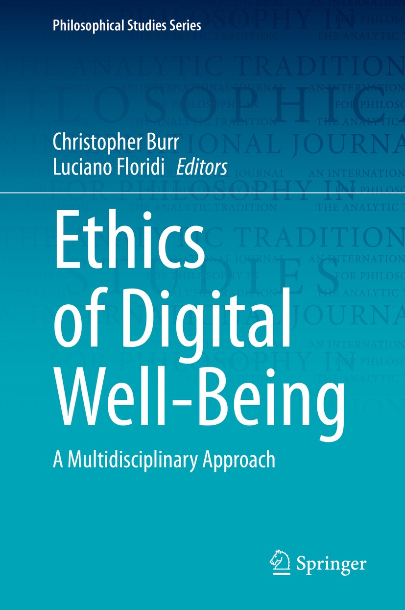 Titlebook: Ethics of Digital Well-Being; A Multidisciplinary Christopher Burr,Luciano Floridi Book 2020 The Editor(s) (if applicable) and The Author( Titlebook: Ethics of Digital Well-Being; A Multidisciplinary Christopher Burr,Luciano Floridi Book 2020 The Editor(s) (if applicable) and The Author(