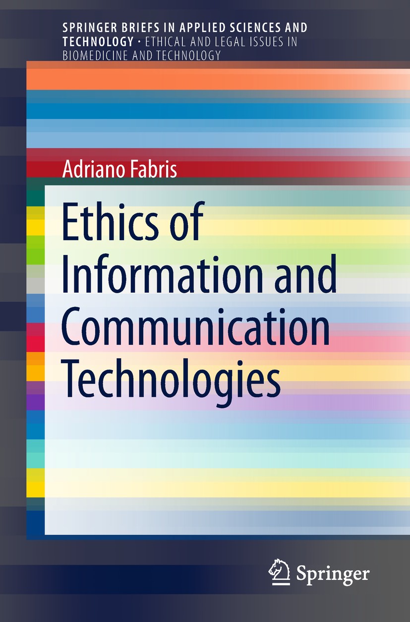 Titlebook: Ethics of Information and Communication Technologies; Adriano Fabris Book 2018 Springer International Publishing AG 2018 Ethical dilemmas. Titlebook: Ethics of Information and Communication Technologies; Adriano Fabris Book 2018 Springer International Publishing AG 2018 Ethical dilemmas.