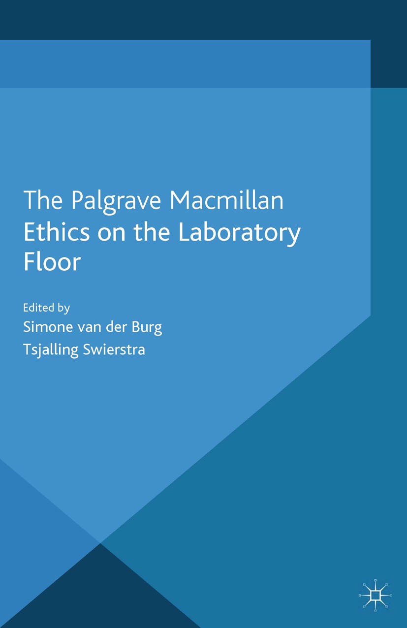 Titlebook: Ethics on the Laboratory Floor; Simone Burg,Tsjalling Swierstra Book 2013 Palgrave Macmillan, a division of Macmillan Publishers Limited 2 Titlebook: Ethics on the Laboratory Floor; Simone Burg,Tsjalling Swierstra Book 2013 Palgrave Macmillan, a division of Macmillan Publishers Limited 2