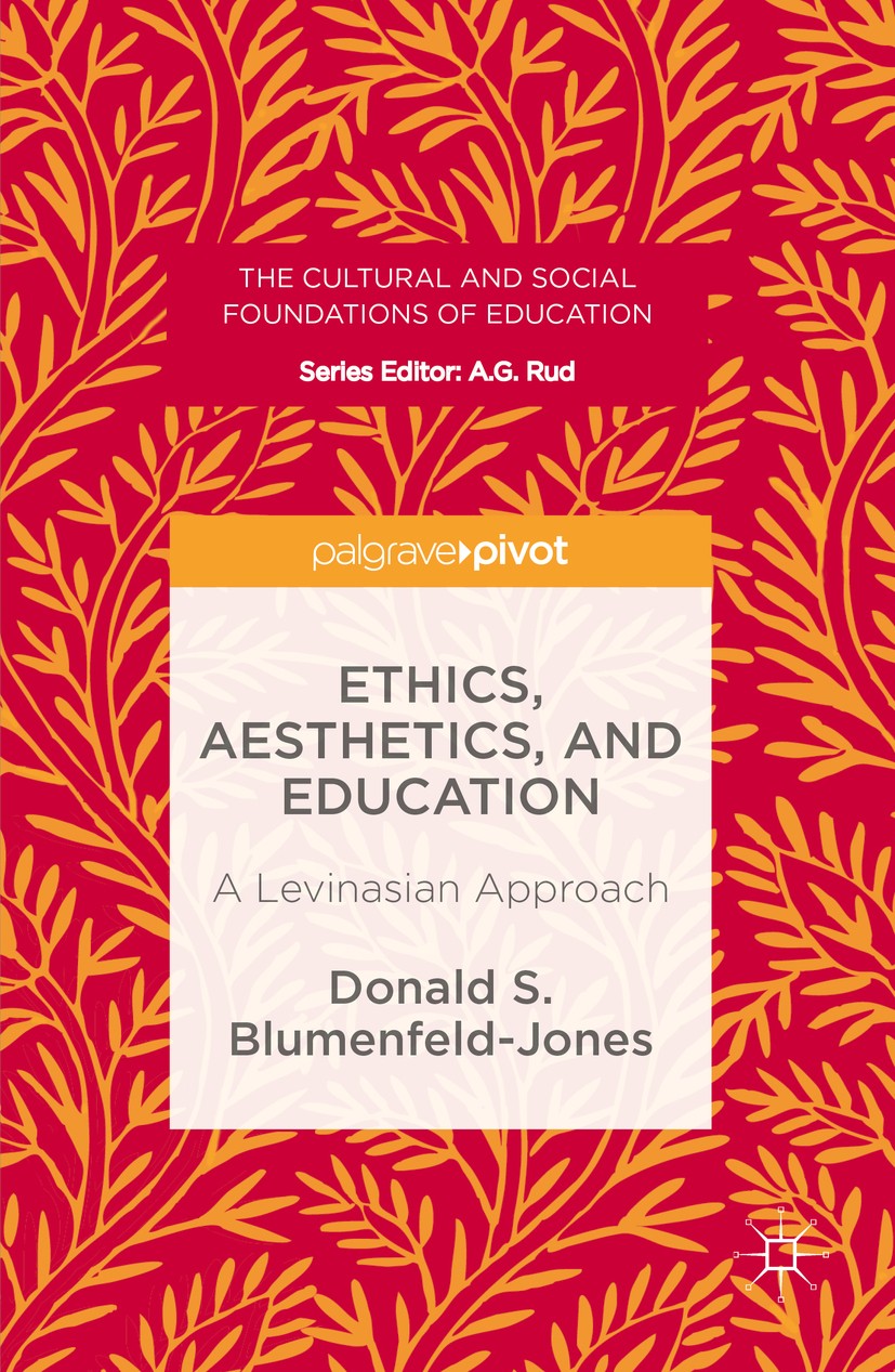 Titlebook: Ethics, Aesthetics, and Education; A Levinasian Approac Donald S. Blumenfeld-Jones Book 2016 The Editor(s) (if applicable) and The Author(s Titlebook: Ethics, Aesthetics, and Education; A Levinasian Approac Donald S. Blumenfeld-Jones Book 2016 The Editor(s) (if applicable) and The Author(s