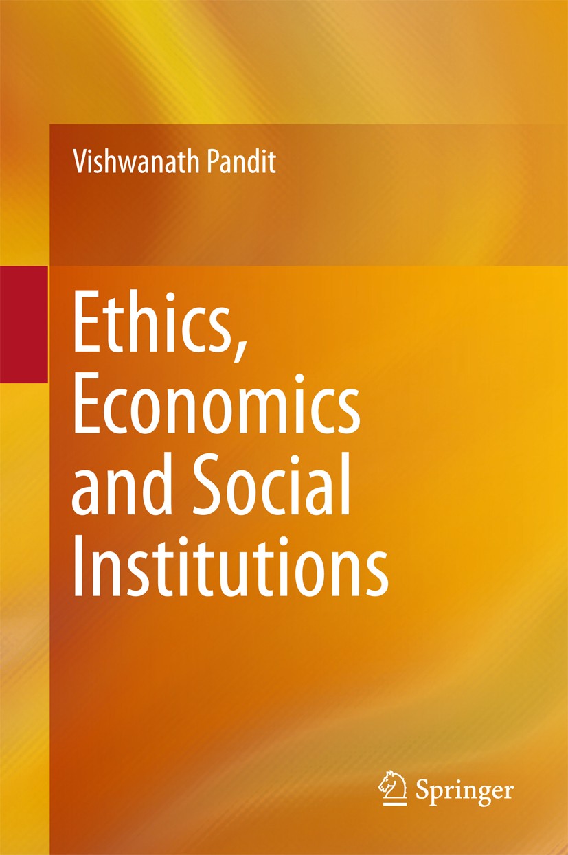 Titlebook: Ethics, Economics and Social Institutions; Vishwanath Pandit Book 2016 Springer Science+Business Media Singapore 2016 Economic Institution Titlebook: Ethics, Economics and Social Institutions; Vishwanath Pandit Book 2016 Springer Science+Business Media Singapore 2016 Economic Institution