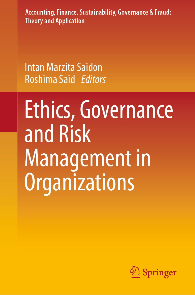 Titlebook: Ethics, Governance and Risk Management in Organizations; Intan Marzita Saidon,Roshima Said Book 2020 The Editor(s) (if applicable) and The Titlebook: Ethics, Governance and Risk Management in Organizations; Intan Marzita Saidon,Roshima Said Book 2020 The Editor(s) (if applicable) and The