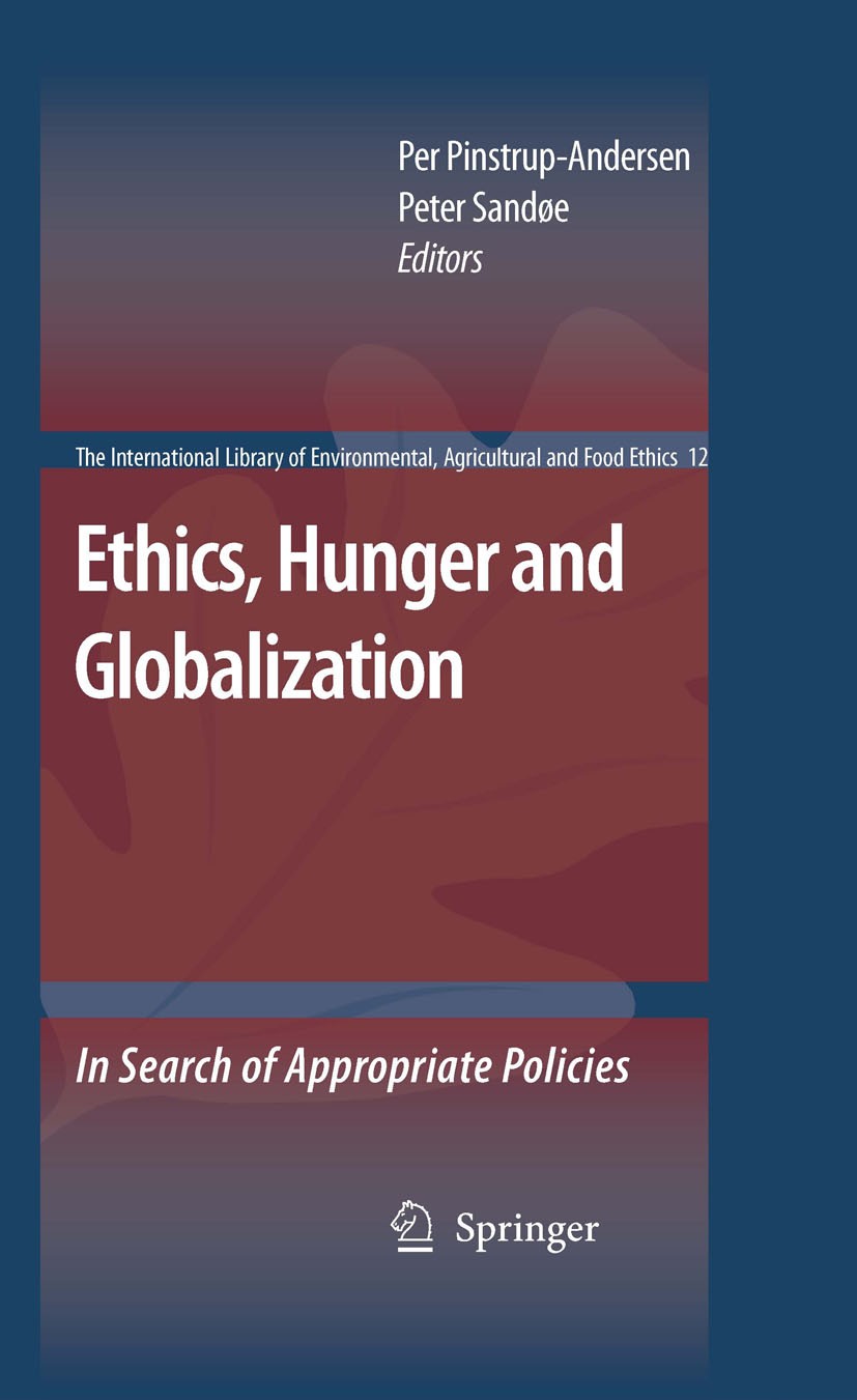 Titlebook: Ethics, Hunger and Globalization; In Search of Appropr Per Pinstrup-Andersen,Peter Sandøe Book 2007 Springer Science+Business Media B.V. 20 Titlebook: Ethics, Hunger and Globalization; In Search of Appropr Per Pinstrup-Andersen,Peter Sandøe Book 2007 Springer Science+Business Media B.V. 20
