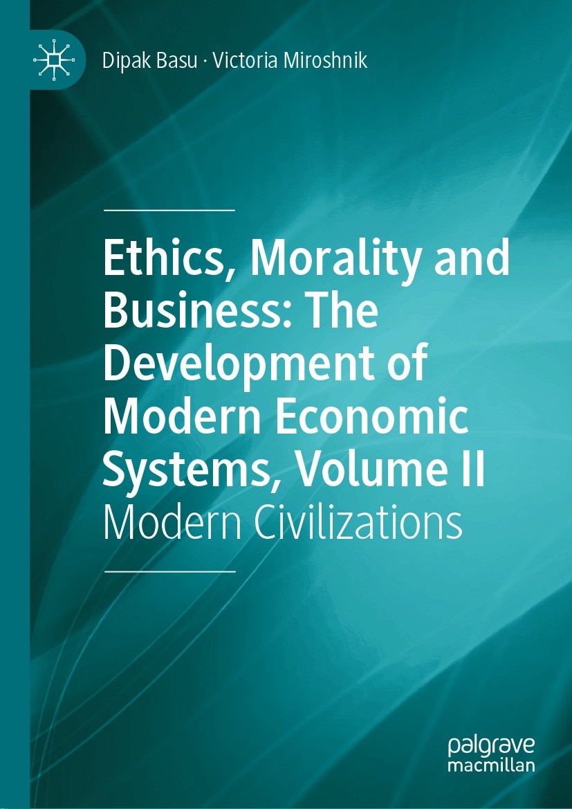 Titlebook: Ethics, Morality and Business: The Development of Modern Economic Systems, Volume II; Modern Civilizations Dipak Basu,Victoria Miroshnik Bo Titlebook: Ethics, Morality and Business: The Development of Modern Economic Systems, Volume II; Modern Civilizations Dipak Basu,Victoria Miroshnik Bo