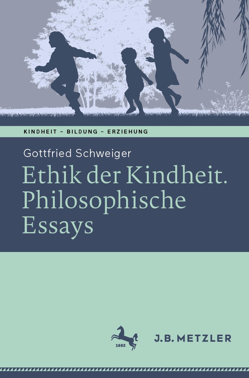 Titlebook: Ethik der Kindheit; Philosophische Essay Gottfried Schweiger Book 2023 Der/die Herausgeber bzw. der/die Autor(en), exklusiv lizenziert an S Titlebook: Ethik der Kindheit; Philosophische Essay Gottfried Schweiger Book 2023 Der/die Herausgeber bzw. der/die Autor(en), exklusiv lizenziert an S