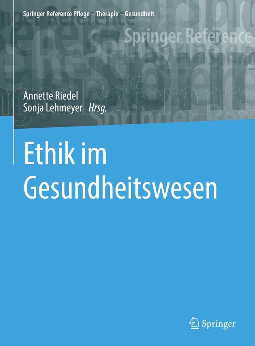 Titlebook: Ethik im Gesundheitswesen; Annette Riedel,Sonja Lehmeyer Book 2022 Der/die Herausgeber bzw. der/die Autor(en), exklusiv lizenziert an Spri Titlebook: Ethik im Gesundheitswesen; Annette Riedel,Sonja Lehmeyer Book 2022 Der/die Herausgeber bzw. der/die Autor(en), exklusiv lizenziert an Spri