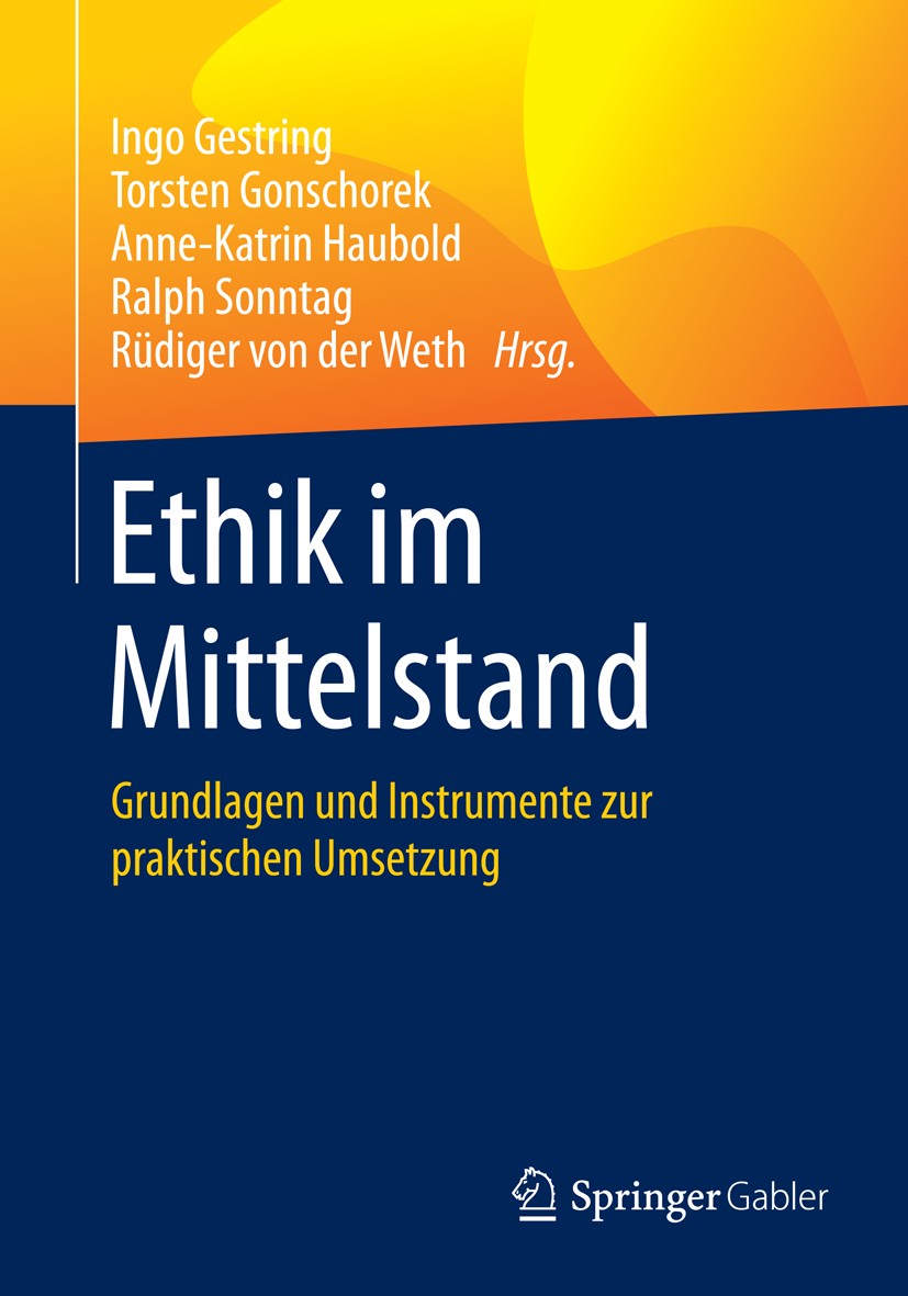 Titlebook: Ethik im Mittelstand; Grundlagen und Instr Ingo Gestring,Torsten Gonschorek,Rüdiger von der W Book 2016 Springer Fachmedien Wiesbaden 2016 Titlebook: Ethik im Mittelstand; Grundlagen und Instr Ingo Gestring,Torsten Gonschorek,Rüdiger von der W Book 2016 Springer Fachmedien Wiesbaden 2016