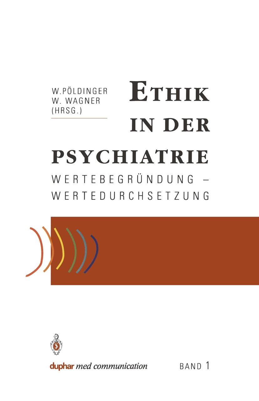 Titlebook: Ethik in der Psychiatrie; Wertebegründung — We Walter Pöldinger (Ärztlicher Direktor),Wolfgang Wa Book 1991 Springer-Verlag Berlin Heidelbe Titlebook: Ethik in der Psychiatrie; Wertebegründung — We Walter Pöldinger (Ärztlicher Direktor),Wolfgang Wa Book 1991 Springer-Verlag Berlin Heidelbe
