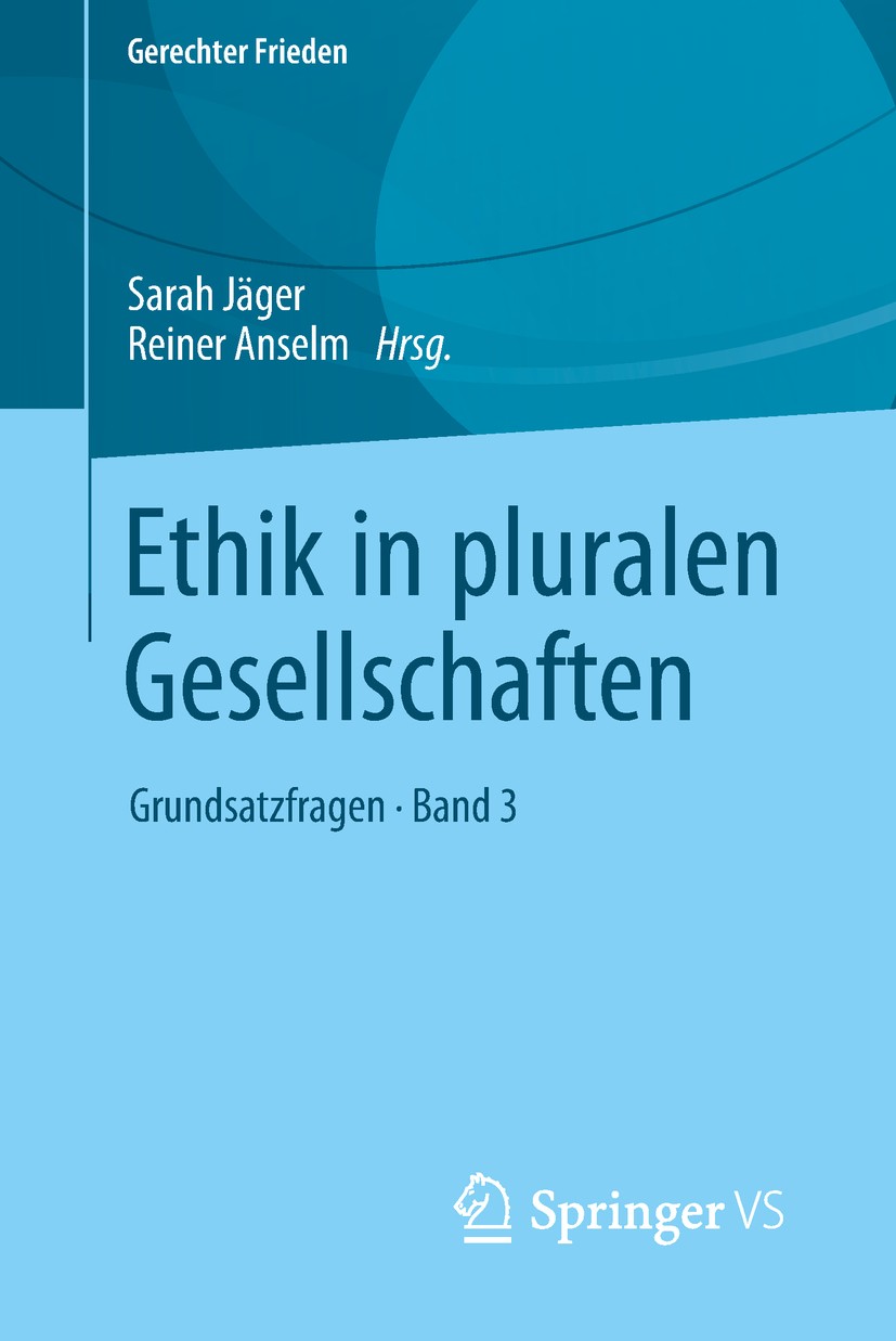 Titlebook: Ethik in pluralen Gesellschaften; Grundsatzfragen • Ba Sarah Jäger,Reiner Anselm Book 2019 Springer Fachmedien Wiesbaden GmbH, ein Teil von Titlebook: Ethik in pluralen Gesellschaften; Grundsatzfragen • Ba Sarah Jäger,Reiner Anselm Book 2019 Springer Fachmedien Wiesbaden GmbH, ein Teil von