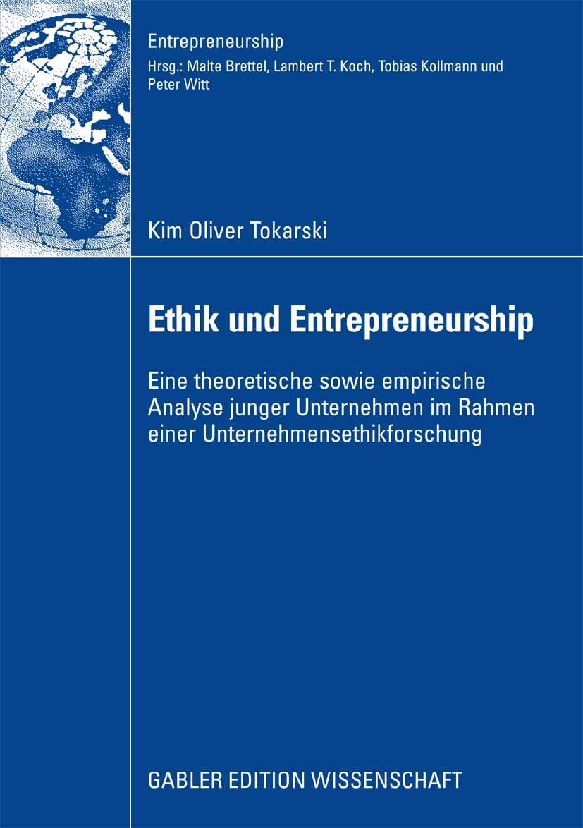 Titlebook: Ethik und Entrepreneurship; Eine theoretische so Kim Oliver Tokarski Book 2009 Gabler Verlag | Springer Fachmedien Wiesbaden GmbH, Wiesbade Titlebook: Ethik und Entrepreneurship; Eine theoretische so Kim Oliver Tokarski Book 2009 Gabler Verlag | Springer Fachmedien Wiesbaden GmbH, Wiesbade