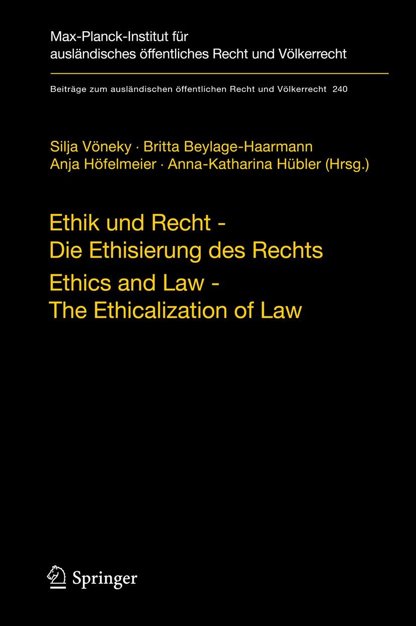 Titlebook: Ethik und Recht - Die Ethisierung des Rechts/Ethics and Law - The Ethicalization of Law; Silja Vöneky,Britta Beylage-Haarmann,Anna-Kathari Titlebook: Ethik und Recht - Die Ethisierung des Rechts/Ethics and Law - The Ethicalization of Law; Silja Vöneky,Britta Beylage-Haarmann,Anna-Kathari