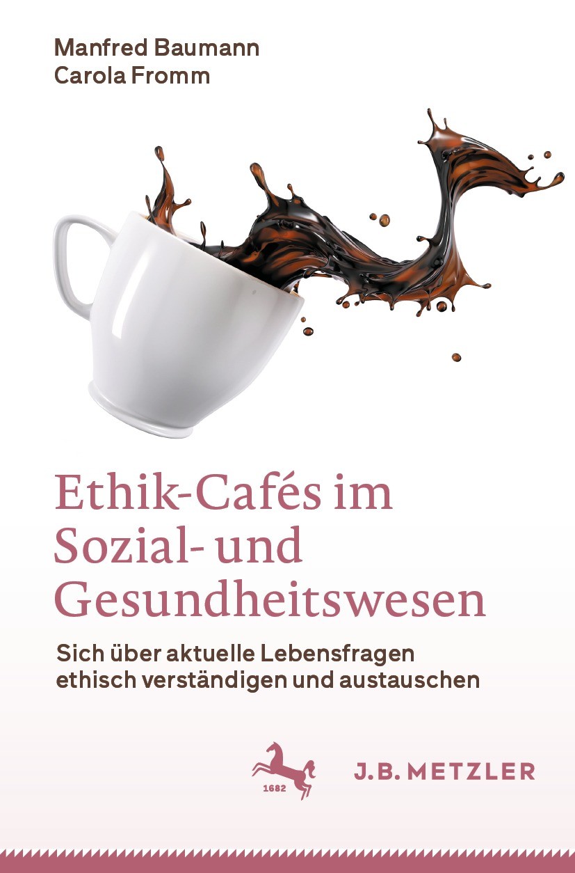 Titlebook: Ethik-Cafés im Sozial- und Gesundheitswesen; Sich über aktuelle L Manfred Baumann,Carola Fromm Book 2023 Der/die Herausgeber bzw. der/die A Titlebook: Ethik-Cafés im Sozial- und Gesundheitswesen; Sich über aktuelle L Manfred Baumann,Carola Fromm Book 2023 Der/die Herausgeber bzw. der/die A