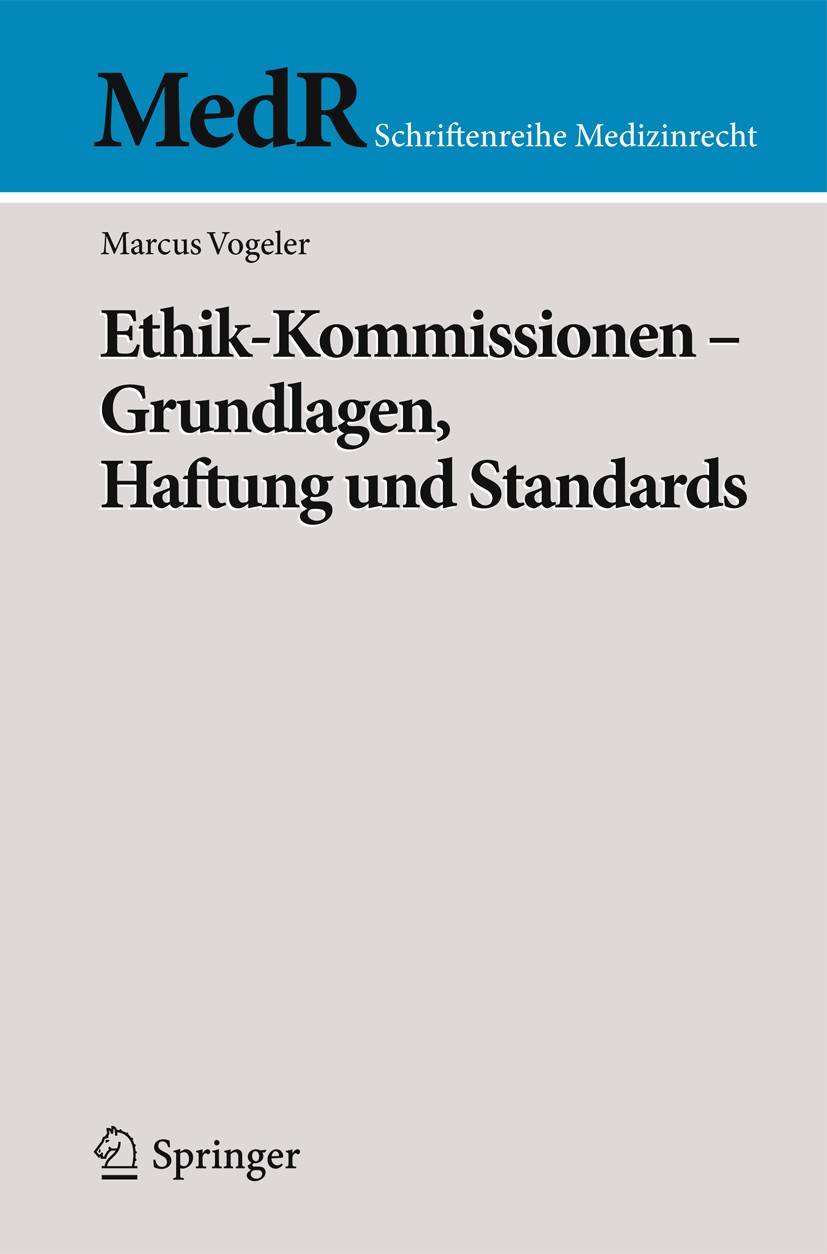 Titlebook: Ethik-Kommissionen -Grundlagen, Haftung und Standards; Marcus Vogeler Book 2011 Springer-Verlag Berlin Heidelberg 2011 Ethik-Kommissionen. Titlebook: Ethik-Kommissionen -Grundlagen, Haftung und Standards; Marcus Vogeler Book 2011 Springer-Verlag Berlin Heidelberg 2011 Ethik-Kommissionen.