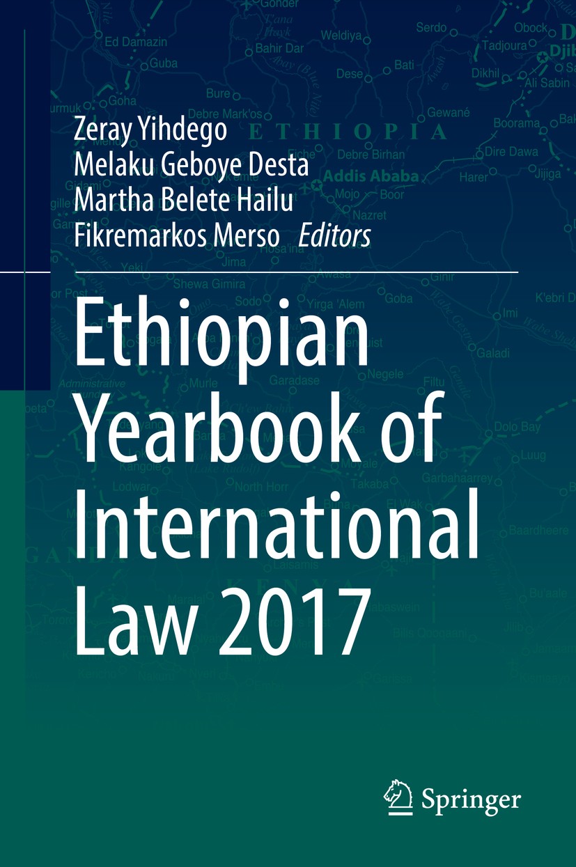 Titlebook: Ethiopian Yearbook of International Law 2017; Zeray Yihdego,Melaku Geboye Desta,Fikremarkos Mers Book 2018 Springer Nature Switzerland AG Titlebook: Ethiopian Yearbook of International Law 2017; Zeray Yihdego,Melaku Geboye Desta,Fikremarkos Mers Book 2018 Springer Nature Switzerland AG