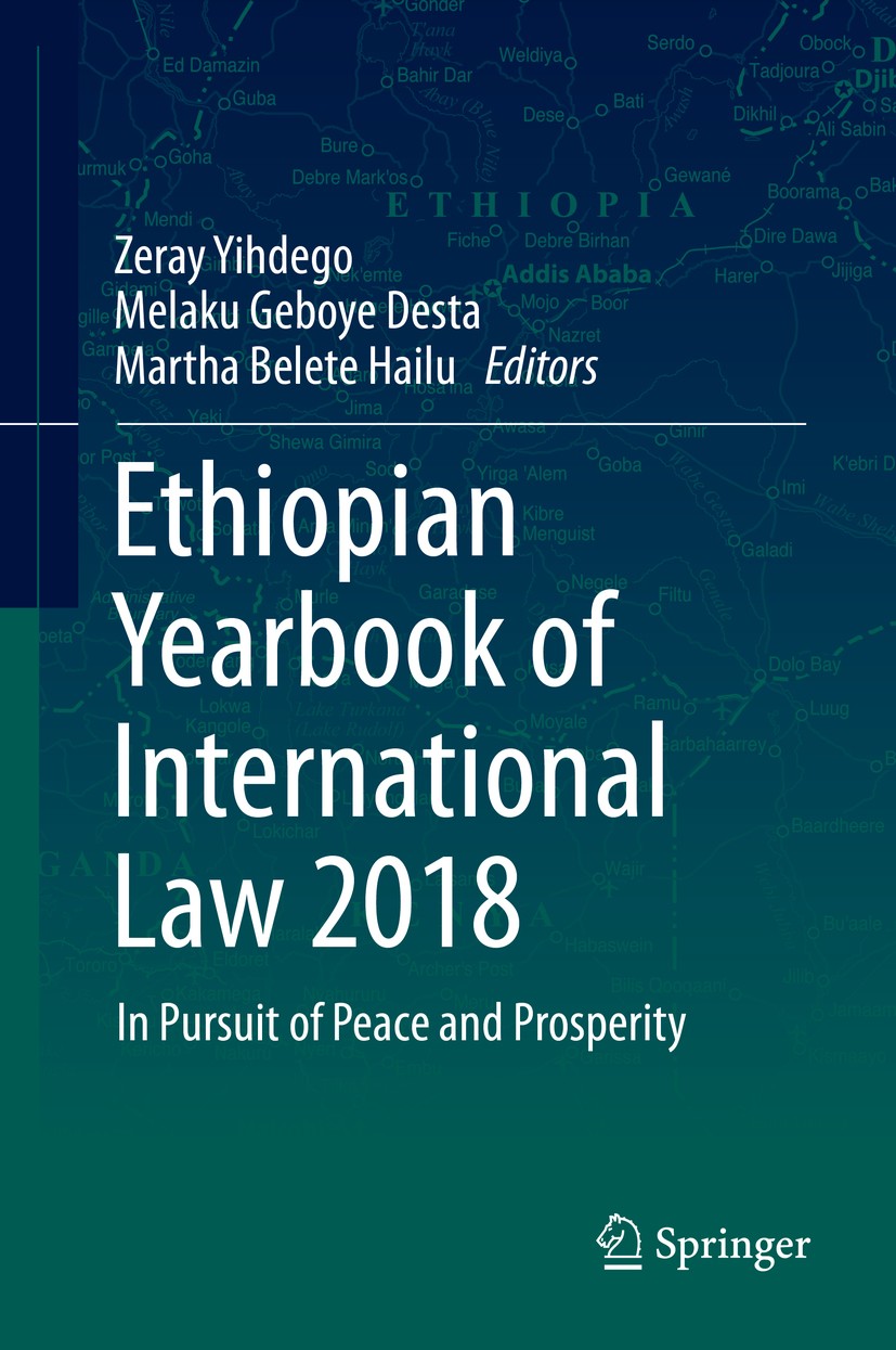 Titlebook: Ethiopian Yearbook of International Law 2018; In Pursuit of Peace Zeray Yihdego,Melaku Geboye Desta,Martha Belete Ha Book 2019 Springer Na Titlebook: Ethiopian Yearbook of International Law 2018; In Pursuit of Peace Zeray Yihdego,Melaku Geboye Desta,Martha Belete Ha Book 2019 Springer Na