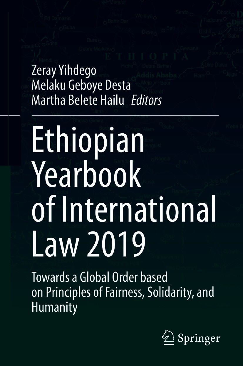 Titlebook: Ethiopian Yearbook of International Law 2019; Towards a Global Ord Zeray Yihdego,Melaku Geboye Desta,Martha Belete Ha Book 2020 The Editor( Titlebook: Ethiopian Yearbook of International Law 2019; Towards a Global Ord Zeray Yihdego,Melaku Geboye Desta,Martha Belete Ha Book 2020 The Editor(
