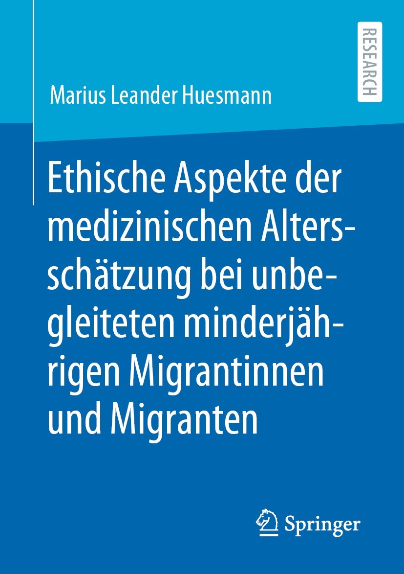 Titlebook: Ethische Aspekte der medizinischen Altersschätzung bei unbegleiteten minderjährigen Migrantinnen und; Marius Leander Huesmann Book 2022 De Titlebook: Ethische Aspekte der medizinischen Altersschätzung bei unbegleiteten minderjährigen Migrantinnen und; Marius Leander Huesmann Book 2022 De