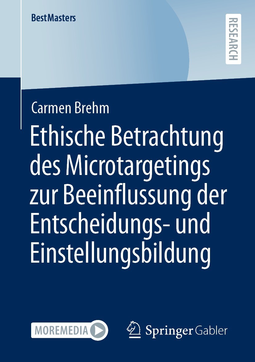 Titlebook: Ethische Betrachtung des Microtargetings zur Beeinflussung der Entscheidungs- und Einstellungsbildun; Carmen Brehm Book 2022 Der/die Herau Titlebook: Ethische Betrachtung des Microtargetings zur Beeinflussung der Entscheidungs- und Einstellungsbildun; Carmen Brehm Book 2022 Der/die Herau