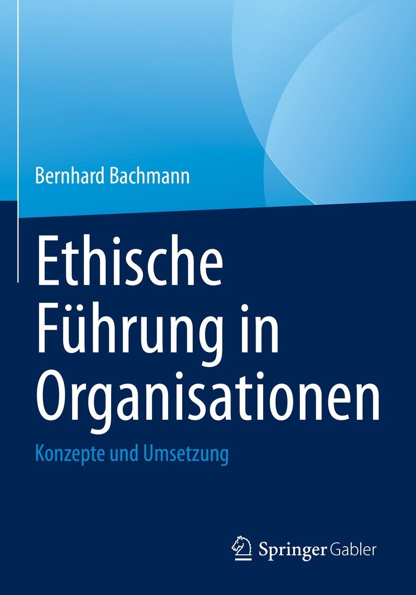 Titlebook: Ethische Führung in Organisationen; Konzepte und Umsetzu Bernhard Bachmann Book 2022 Der/die Herausgeber bzw. der/die Autor(en), exklusiv l Titlebook: Ethische Führung in Organisationen; Konzepte und Umsetzu Bernhard Bachmann Book 2022 Der/die Herausgeber bzw. der/die Autor(en), exklusiv l