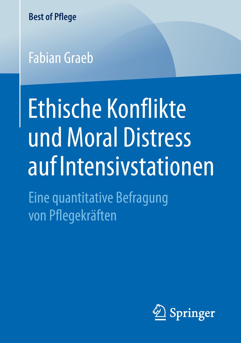 Titlebook: Ethische Konflikte und Moral Distress auf Intensivstationen; Eine quantitative Be Fabian Graeb Book 2019 Der/die Herausgeber bzw. der/die A Titlebook: Ethische Konflikte und Moral Distress auf Intensivstationen; Eine quantitative Be Fabian Graeb Book 2019 Der/die Herausgeber bzw. der/die A