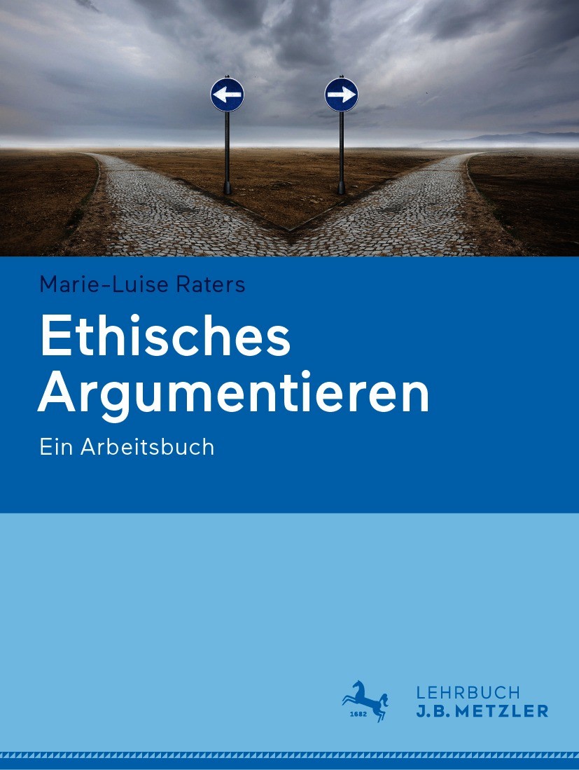 Titlebook: Ethisches Argumentieren; Ein Arbeitsbuch Marie-Luise Raters Textbook 20201st edition Der/die Herausgeber bzw. der/die Autor(en), exklusiv l Titlebook: Ethisches Argumentieren; Ein Arbeitsbuch Marie-Luise Raters Textbook 20201st edition Der/die Herausgeber bzw. der/die Autor(en), exklusiv l