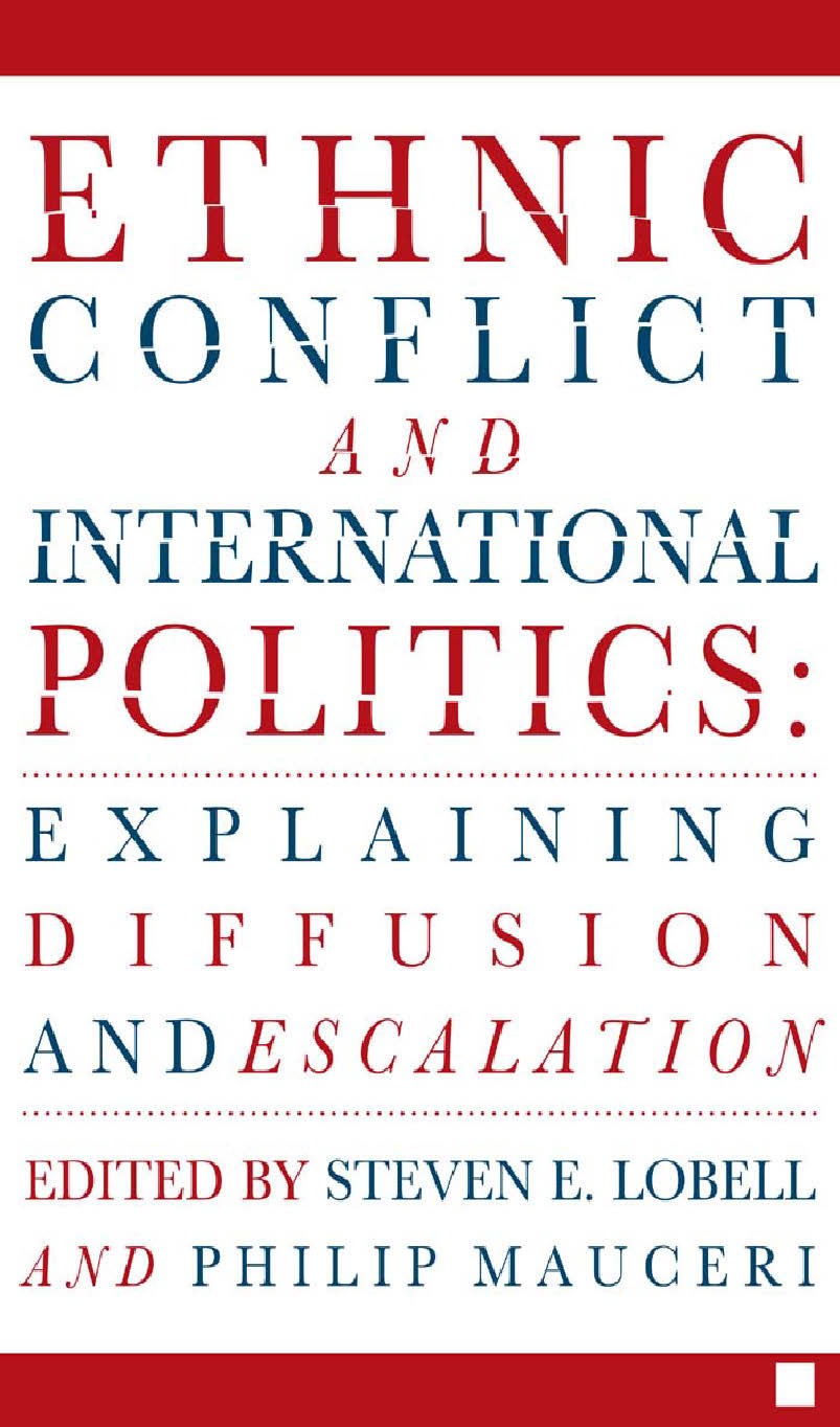 Titlebook: Ethnic Conflict and International Politics: Explaining Diffusion and Escalation; Steven E. Lobell (Associated Professor of Politica Book 2 Titlebook: Ethnic Conflict and International Politics: Explaining Diffusion and Escalation; Steven E. Lobell (Associated Professor of Politica Book 2