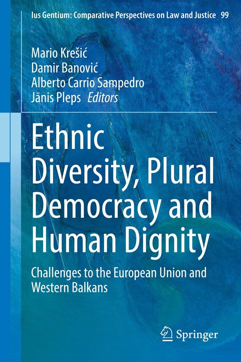 Titlebook: Ethnic Diversity, Plural Democracy and Human Dignity; Challenges to the Eu Mario Krešić,Damir Banović,Jānis Pleps Book 2022 The Editor(s) ( Titlebook: Ethnic Diversity, Plural Democracy and Human Dignity; Challenges to the Eu Mario Krešić,Damir Banović,Jānis Pleps Book 2022 The Editor(s) (