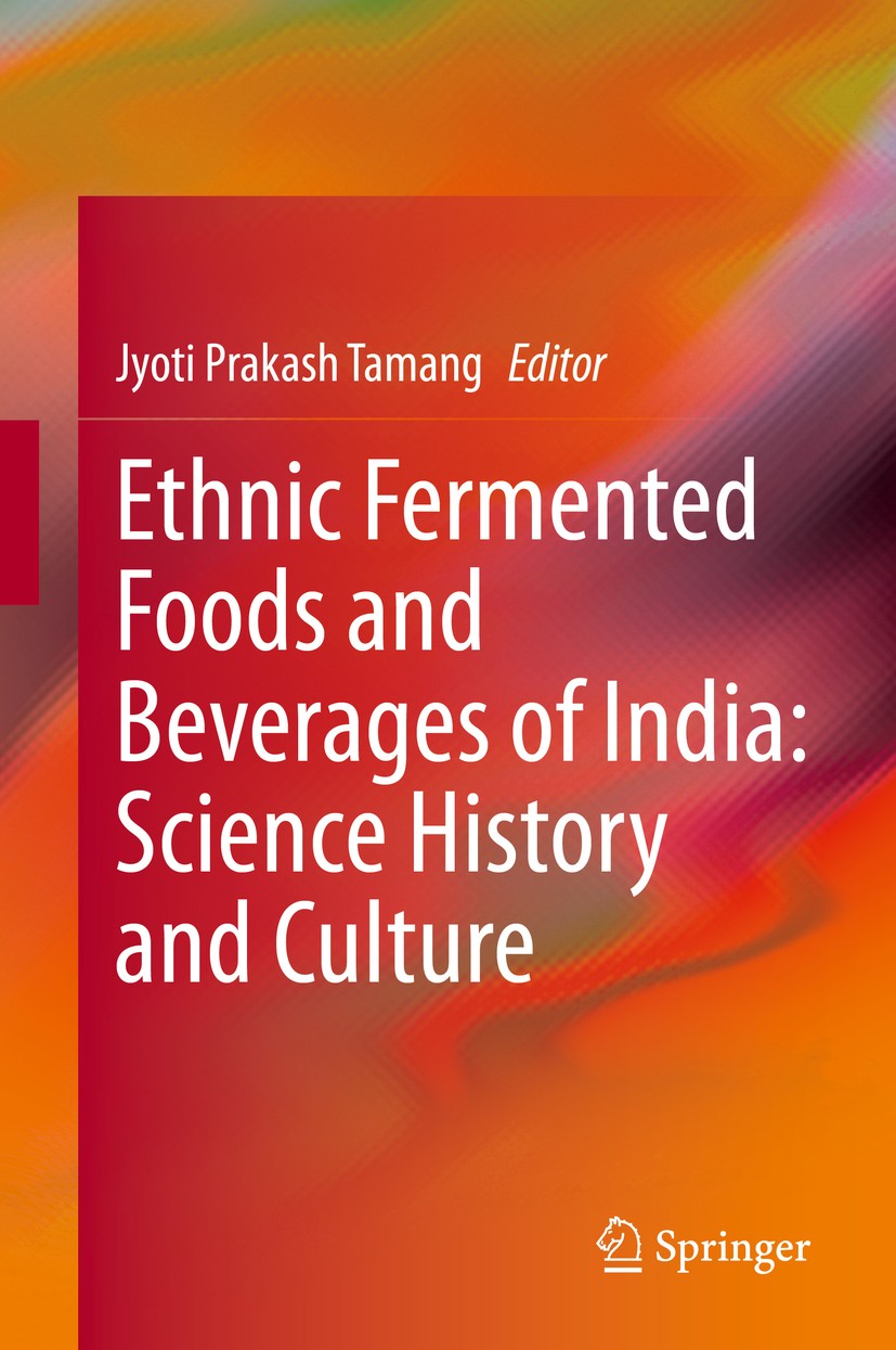 Titlebook: Ethnic Fermented Foods and Beverages of India: Science History and Culture; Jyoti Prakash Tamang Book 2020 Springer Nature Singapore Pte L Titlebook: Ethnic Fermented Foods and Beverages of India: Science History and Culture; Jyoti Prakash Tamang Book 2020 Springer Nature Singapore Pte L