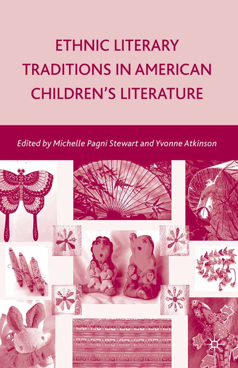 Titlebook: Ethnic Literary Traditions in American Children‘s Literature; Michelle Pagni Stewart,Yvonne Atkinson Book 2009 Palgrave Macmillan, a divis Titlebook: Ethnic Literary Traditions in American Children‘s Literature; Michelle Pagni Stewart,Yvonne Atkinson Book 2009 Palgrave Macmillan, a divis