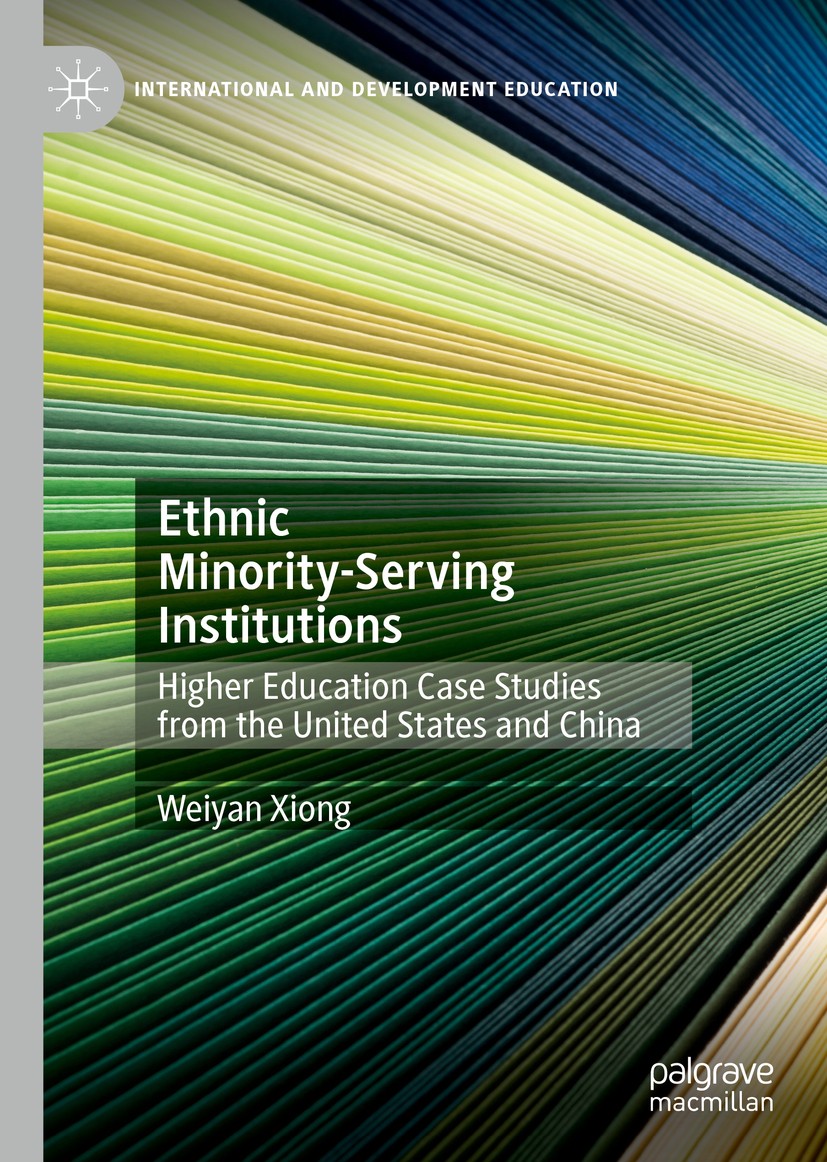 Titlebook: Ethnic Minority-Serving Institutions; Higher Education Cas Weiyan Xiong Book 2020 The Editor(s) (if applicable) and The Author(s), under ex Titlebook: Ethnic Minority-Serving Institutions; Higher Education Cas Weiyan Xiong Book 2020 The Editor(s) (if applicable) and The Author(s), under ex