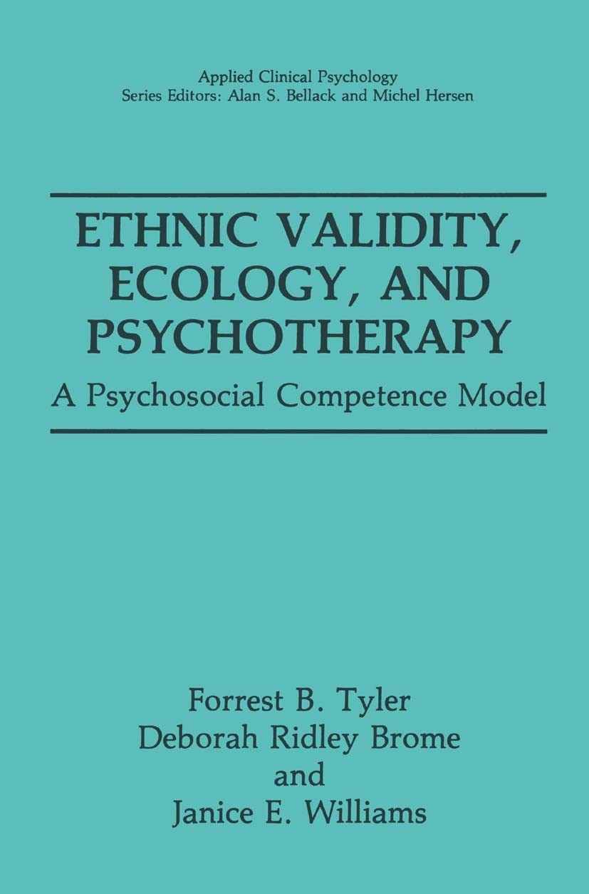 Titlebook: Ethnic Validity, Ecology, and Psychotherapy; A Psychosocial Compe Forrest B. Tyler,Deborah Ridley Brome,Janice E. Wi Book 1991 Springer Sci Titlebook: Ethnic Validity, Ecology, and Psychotherapy; A Psychosocial Compe Forrest B. Tyler,Deborah Ridley Brome,Janice E. Wi Book 1991 Springer Sci
