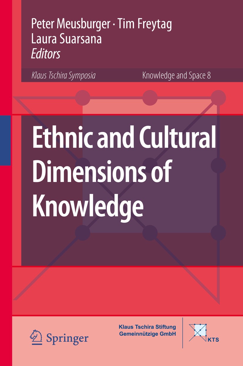 Titlebook: Ethnic and Cultural Dimensions of Knowledge; Peter Meusburger,Tim Freytag,Laura Suarsana Book 2016 Springer International Publishing Switz Titlebook: Ethnic and Cultural Dimensions of Knowledge; Peter Meusburger,Tim Freytag,Laura Suarsana Book 2016 Springer International Publishing Switz