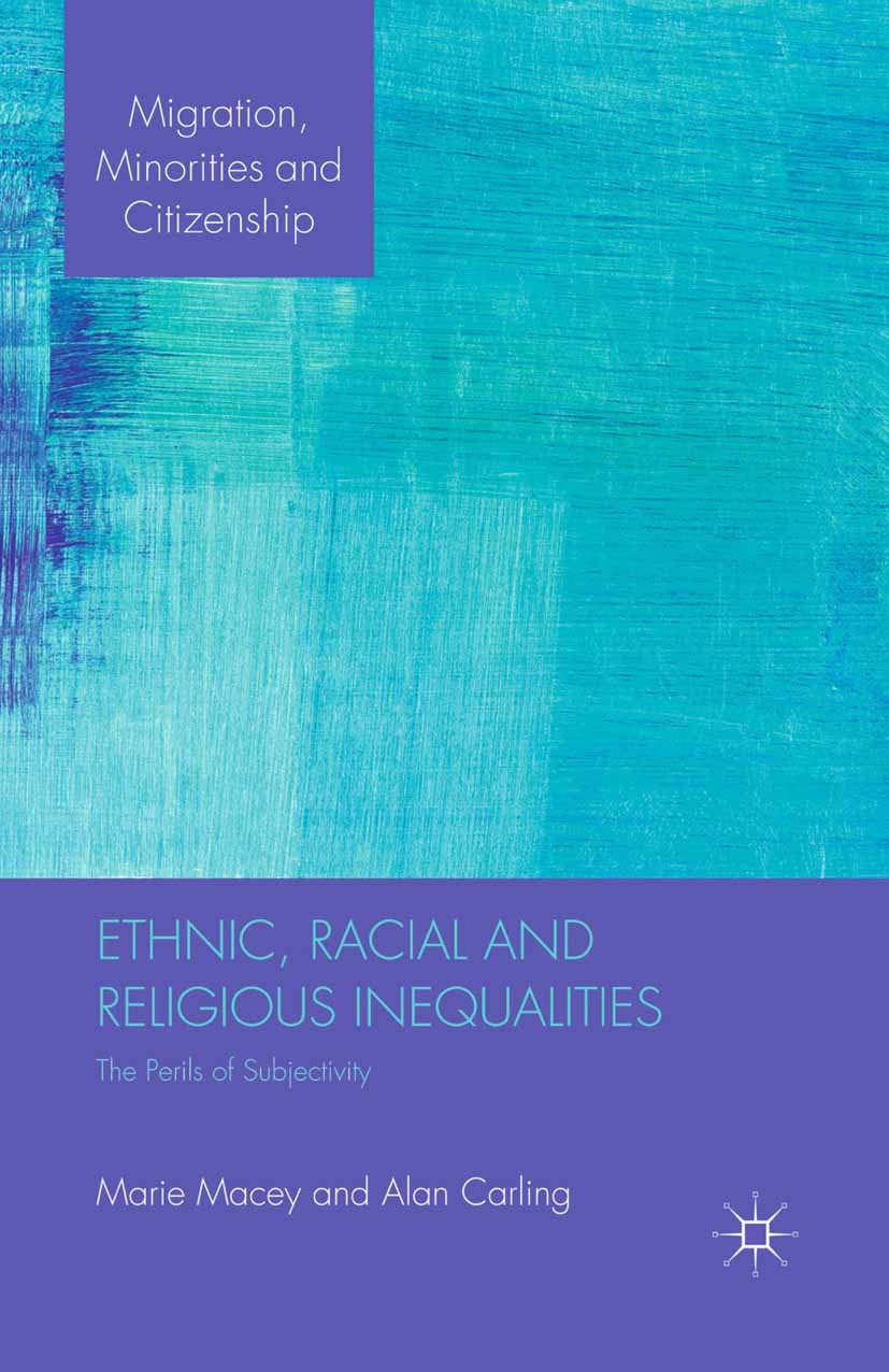 Titlebook: Ethnic, Racial and Religious Inequalities; The Perils of Subjec Marie Macey,Alan Carling Book 2011 Palgrave Macmillan, a division of Macmil Titlebook: Ethnic, Racial and Religious Inequalities; The Perils of Subjec Marie Macey,Alan Carling Book 2011 Palgrave Macmillan, a division of Macmil