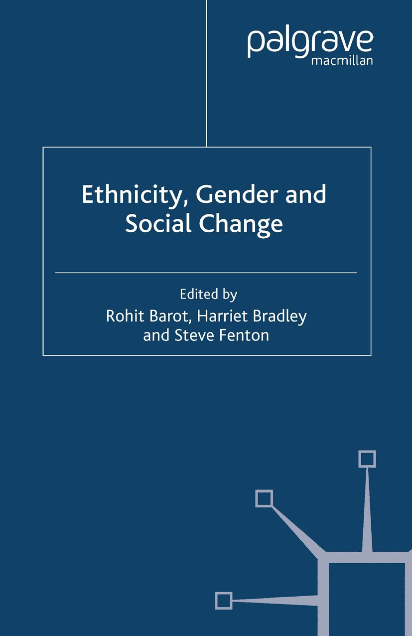 Titlebook: Ethnicity, Gender and Social Change; Rohit Barot (Lecturer in Sociology),Harriet Bradle Book 1999 Palgrave Macmillan, a division of Macmil Titlebook: Ethnicity, Gender and Social Change; Rohit Barot (Lecturer in Sociology),Harriet Bradle Book 1999 Palgrave Macmillan, a division of Macmil