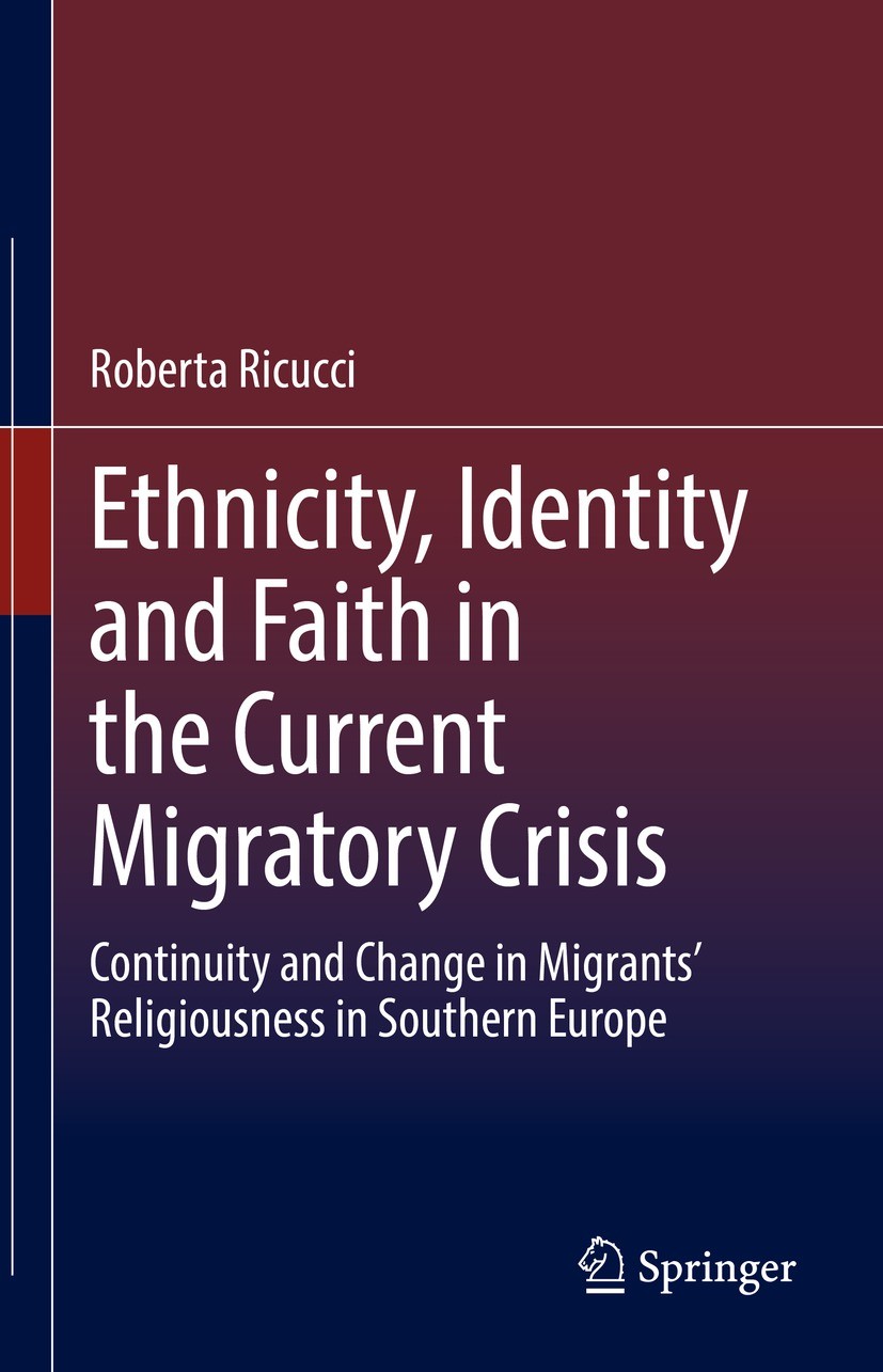Titlebook: Ethnicity, Identity and Faith in the Current Migratory Crisis; Continuity and Chang Roberta Ricucci Book 2021 Springer Nature Switzerland A Titlebook: Ethnicity, Identity and Faith in the Current Migratory Crisis; Continuity and Chang Roberta Ricucci Book 2021 Springer Nature Switzerland A