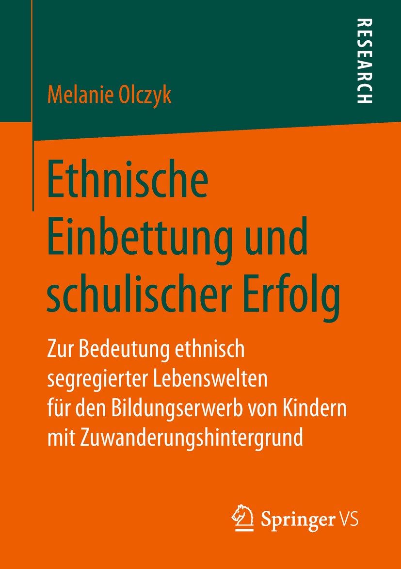 Titlebook: Ethnische Einbettung und schulischer Erfolg; Zur Bedeutung ethnis Melanie Olczyk Book 2018 Springer Fachmedien Wiesbaden GmbH 2018 Intereth Titlebook: Ethnische Einbettung und schulischer Erfolg; Zur Bedeutung ethnis Melanie Olczyk Book 2018 Springer Fachmedien Wiesbaden GmbH 2018 Intereth