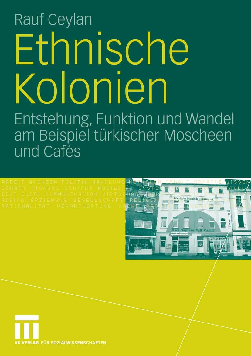Titlebook: Ethnische Kolonien; Entstehung, Funktion Rauf Ceylan Book 2006 VS Verlag für Sozialwissenschaften | Springer Fachmedien Wiesbaden GmbH, Wie Titlebook: Ethnische Kolonien; Entstehung, Funktion Rauf Ceylan Book 2006 VS Verlag für Sozialwissenschaften | Springer Fachmedien Wiesbaden GmbH, Wie