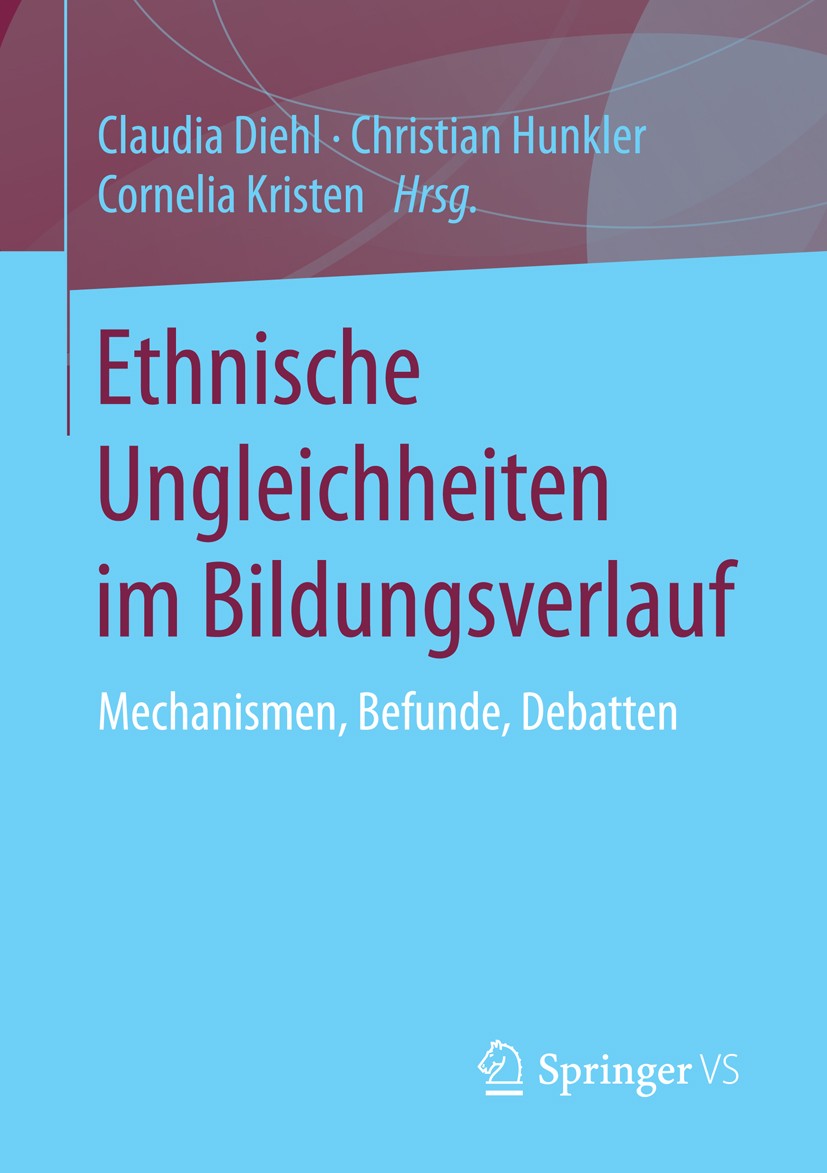 Titlebook: Ethnische Ungleichheiten im Bildungsverlauf; Mechanismen, Befunde Claudia Diehl,Christian Hunkler,Cornelia Kristen Book 2016 Springer Fachm Titlebook: Ethnische Ungleichheiten im Bildungsverlauf; Mechanismen, Befunde Claudia Diehl,Christian Hunkler,Cornelia Kristen Book 2016 Springer Fachm