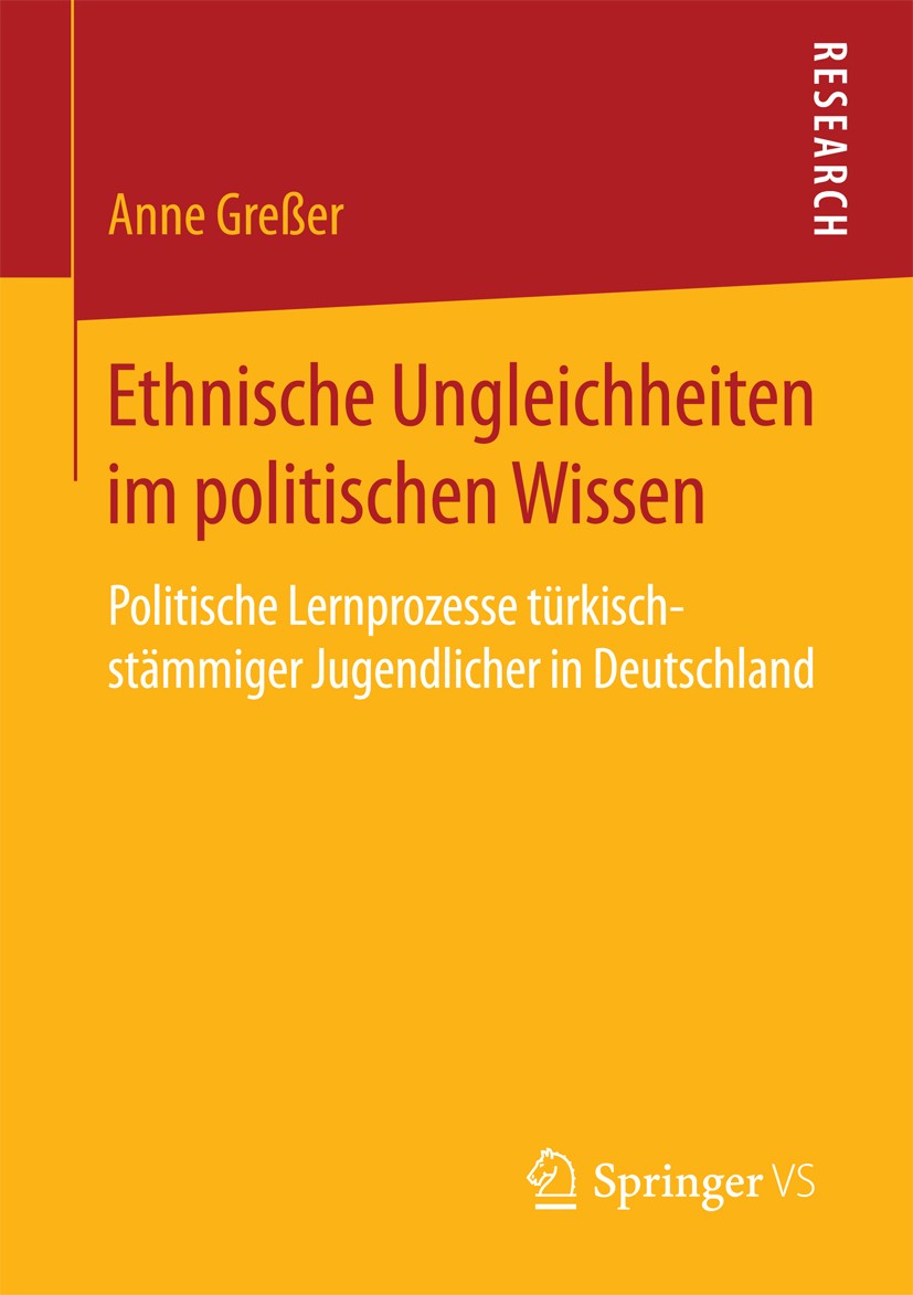Titlebook: Ethnische Ungleichheiten im politischen Wissen; Politische Lernproze Anne Greßer Book 2016 Springer Fachmedien Wiesbaden 2016 Migration.Pol Titlebook: Ethnische Ungleichheiten im politischen Wissen; Politische Lernproze Anne Greßer Book 2016 Springer Fachmedien Wiesbaden 2016 Migration.Pol